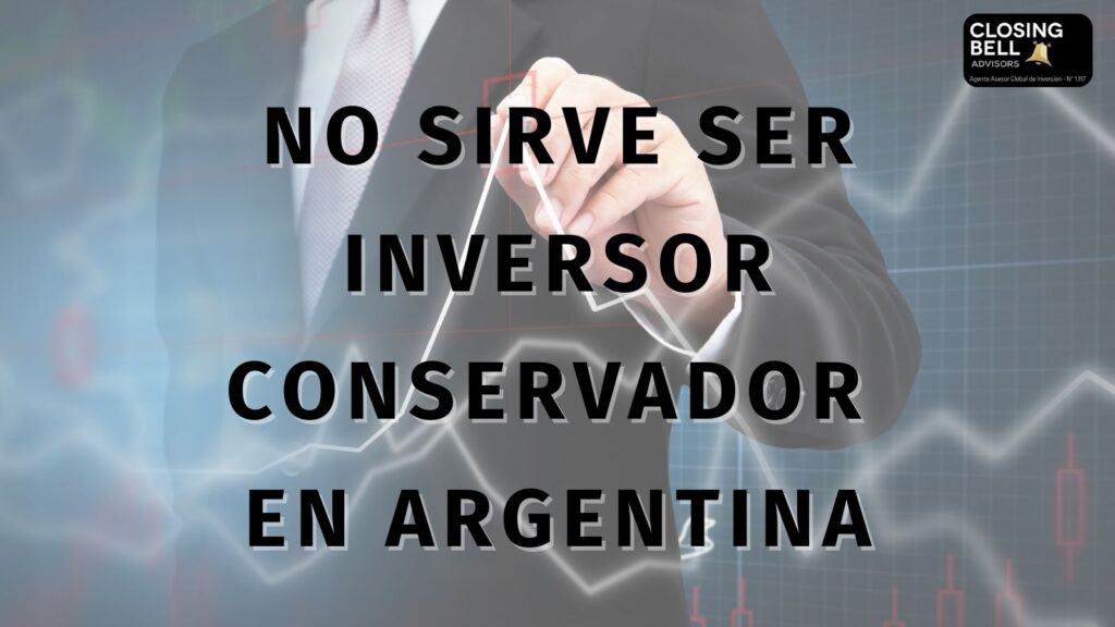 No sirve ser inversor conservador en Argentina