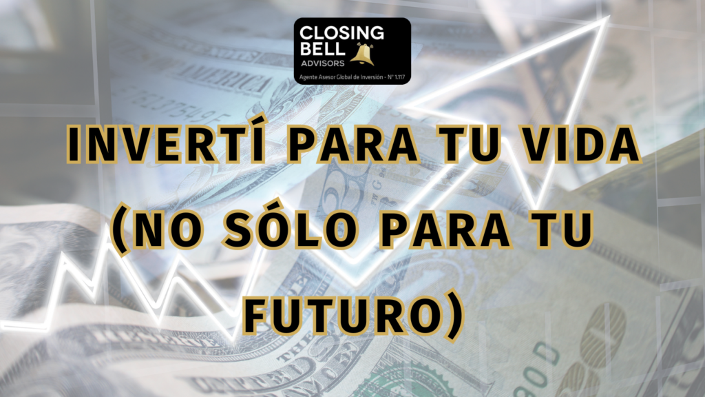 Invertí para disfrutar tu vida (no sólo para tu futuro)