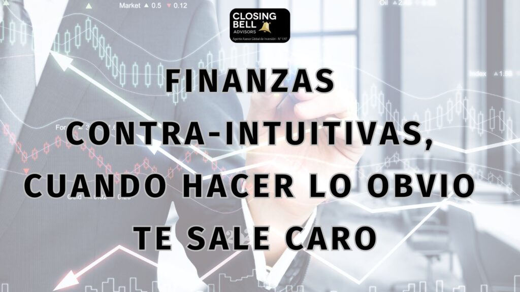 Finanzas Contra-Intuitivas: Cuando Hacer lo Obvio te Sale Caro
