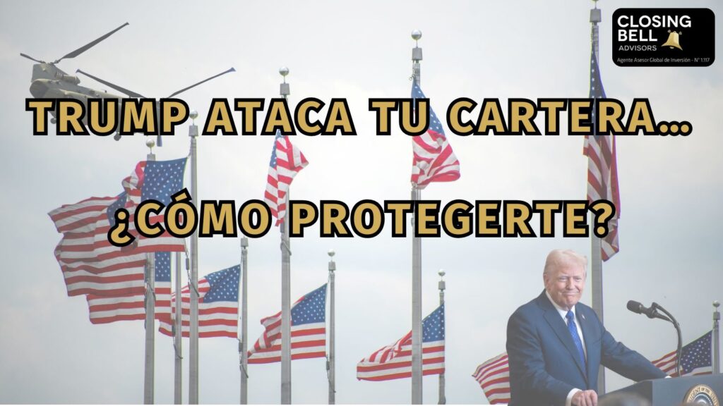 Trump ataca tu cartera… ¿Cómo protegerte?