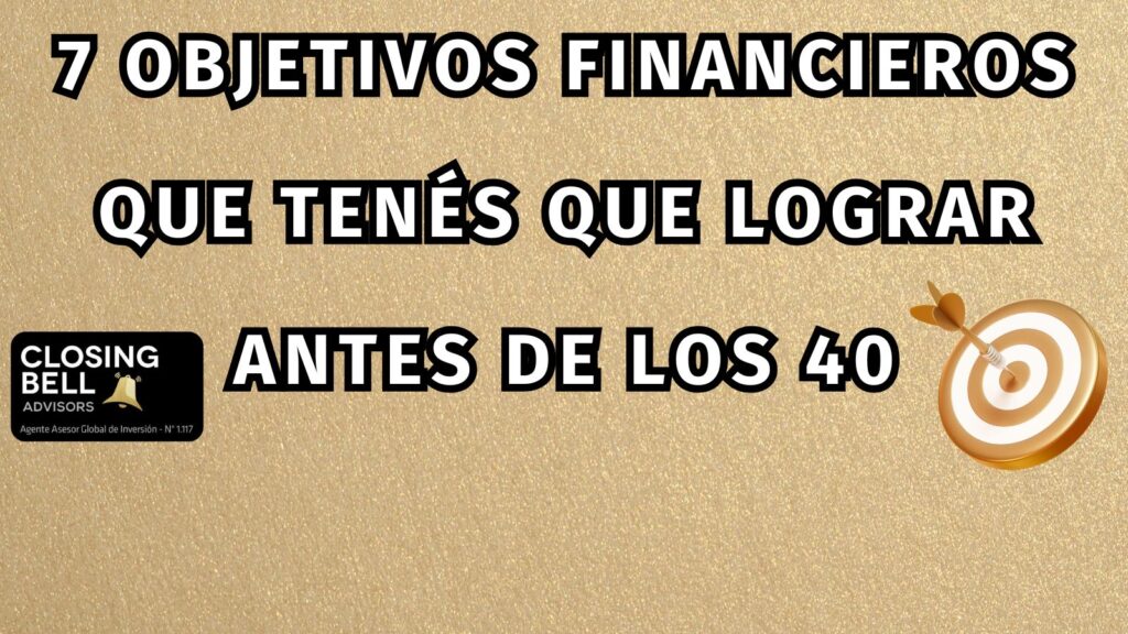 7 objetivos financieros que tenés que lograr antes de los 40